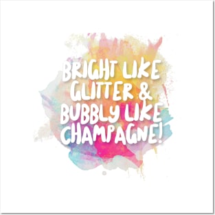 Bright Like Glitter & Bubbly Like Champagne! Posters and Art